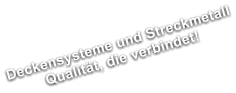 Deckensysteme und Streckmetall Qualitt, die verbindet!